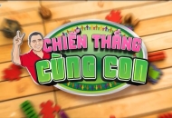 Chương trình "CHIẾN THẮNG CÙNG CON”